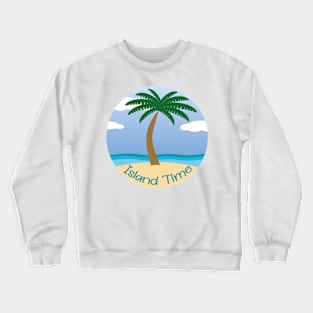 Island Time (on Teal) - Daydreaming of Aruba (or any island) Crewneck Sweatshirt